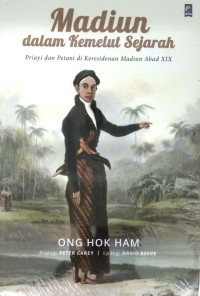 Madiun dalam Kemelut Sejarah: Priyayi dan Petani di Karesidenan Madiun Abad XIX