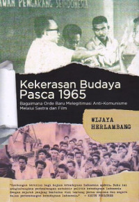 Kekerasan Budaya Pasca 1965: Bagaimana Orde Baru Melegitimasi Anti-Komunis Melalui Seni dan Sastra
