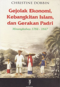 Gejolak Ekonomi, Kebangkitan Islam, dan Gerakan Padri : Minangkabau 1784-1847