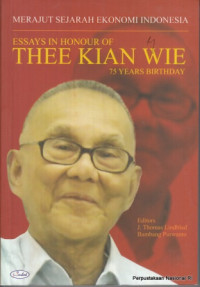 Merajut Sejarah Ekonomi Indonesia: Essays in Honour of Thee Kian Wie 75 Years Birthday