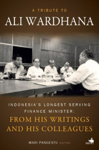 A Tribute to Ali Wardhana, Indonesia's Longest Serving Finance Minister: From His Writings and His Colleagues