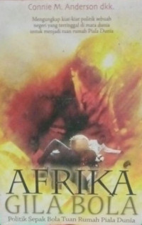 Image of Afrika Gila Bola: Politik Sepak Bola Tuan Rumah Piala Dunia