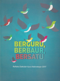 Berguru, Berbaur, Bersatu: Refleksi Sekolah Guru Kebinekaan 2017