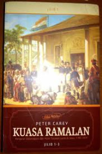 Kuasa Ramalan: Pangeran Diponegoro dan Akhir Tatanan Lama di Jawa, 1785-1855 Jilid I