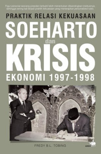 Praktik Relasi Kekuasaan: Soeharto dan Krisis Ekonomi 1997-1998