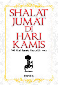 Shalat Jumat di Hari Kamis: 101 Kisah Jenaka Nasruddin Hoja