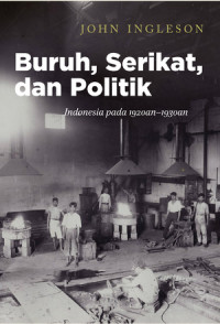 Buruh, Serikat, dan Politik: Indonesia pada 1920an-1930an