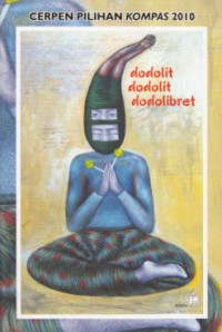 Dodolitdodolitdodolibret: Cerpen Pilihan Kompas 2010