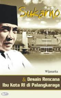 Sukarno & Desain Rencana Ibu Kota RI di Palangkaraya