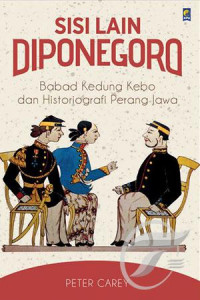 Sisi Lain Diponegoro: Babad Kedung Kebo dan Historiografi Perang Jawa