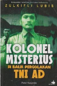 Komandan Intelijen Pertama Indonesia Zulkifli Lubis: Kolonel Misterius di Balik Pergolakan TNI AD