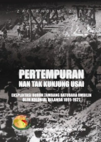 Pertempuran Nan Tak Kunjung Usai: Eksploitasi Buruh Tambang Batubara Ombilin oleh Kolonial Belanda 1891-1927