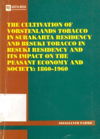 The Cultivation of Vorstenlands Tobacco in Surakarta Residency and besuki Tobacco in Besuki Residency and Its Impact on the Peasant Economy and Society: 1860-1960
