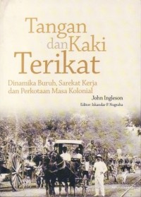 Tangan dan Kaki Terikat: Dinamika Buruh, Sarekat Kerja dan Perkotaan Masa Kolonial