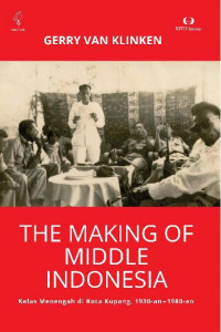 The Making of Middle Indonesia: Kelas Menengah di Kota Kupang, 1930-an--1980-an